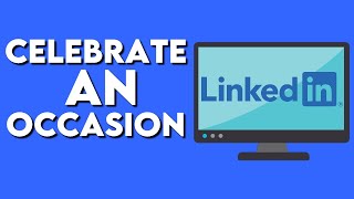 How To Celebrate An Occasion On Linkedin