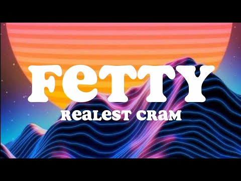 Realest Cram - Fetty (LYRICS) 