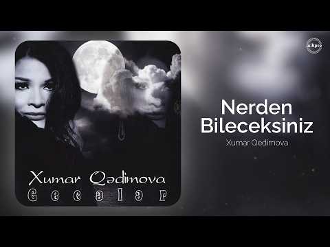 Xumar Qədimova — Nerden Bileceksiniz (Rəsmi Audio)