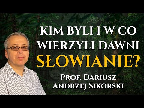 Kim byli i w co wierzyli dawni SŁOWIANIE? - prof. Dariusz Andrzej Sikorski