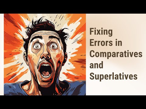 Mastering Comparatives and Superlatives: Fix Those Errors!