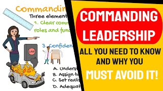 Commanding Leadership Style! Why you must avoid it, and when you can use it! [Directive, Coercive]