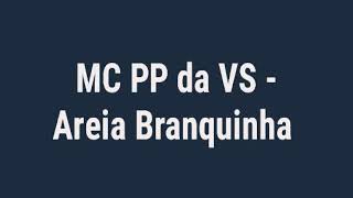 MC PP da VS - Areia Branquinha (letra)