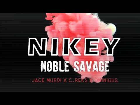 Noble Savage ft c-reks, jace murdi/ominous  (Nikey)