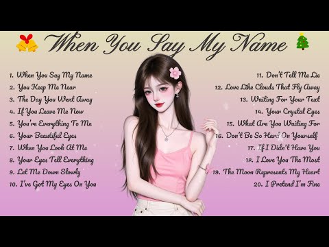 When You Say My Name🌸Songs Playlist🌻 Love Song🍃Official Music Video🍁Song Lyrics