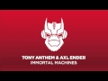 Tony Anthem & Axl Ender - Immortal Machines ...