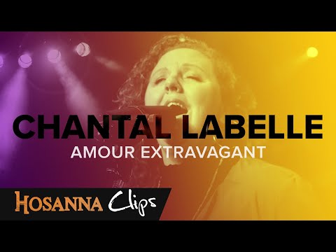 Amour extravagant - Hosanna clips - Chantal Labelle