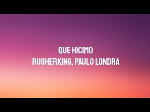 Rusherking, Paulo Londra - Que Hicimo | (Letra/Lyrics)