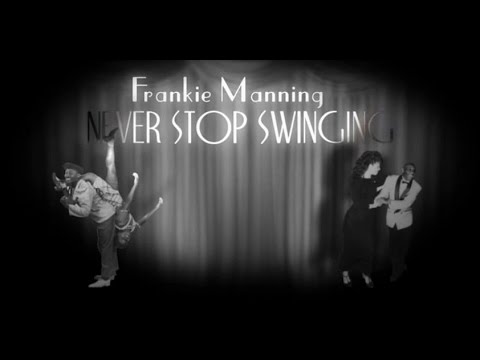 Frankie Manning - Never Stop Swinging!