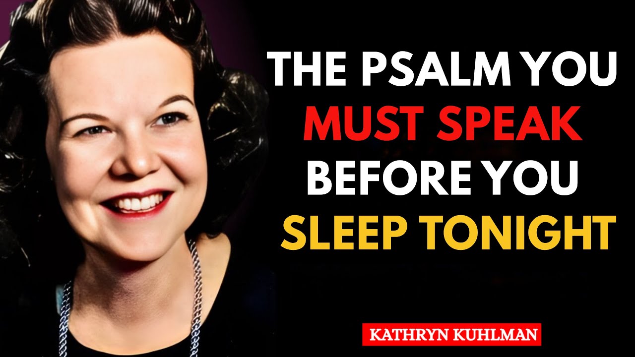The Psalm You MUST Speak Before You Sleep Tonight | | Kathryn Kuhlman Motivational Speech