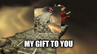 Korn - My Gift To You [LYRICS VIDEO]