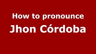 How to pronounce Jhon Córdoba