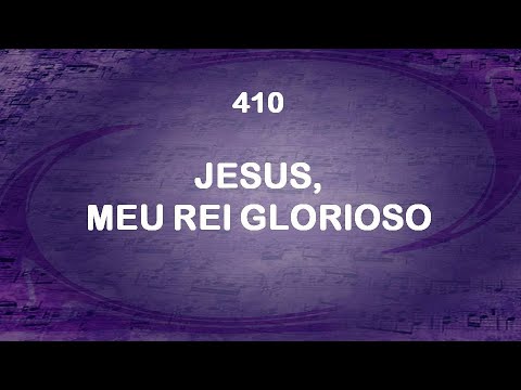 Harpa Cristã 410 - Jesus, Meu Rei Glorioso