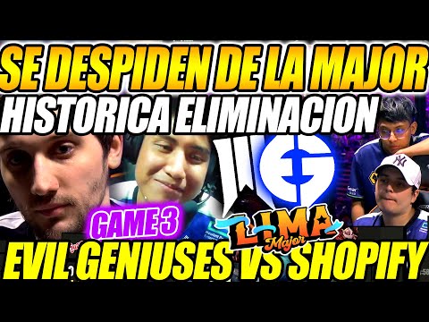 🔥HISTORICA ELIMINACION!!🔥 SE DESPIDEN DE LA MAJOR EVIL GENIUSES VS SHOPIFY [GAME 3] THE LIMA MAJOR🔥