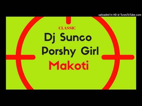 Dj Sunco x Porshy Girl - Makoti Sikulandile