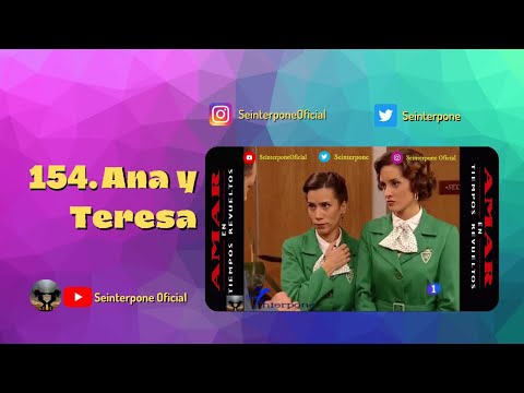 154.- Ana y Teresa. #AmarEnTiemposRevueltos