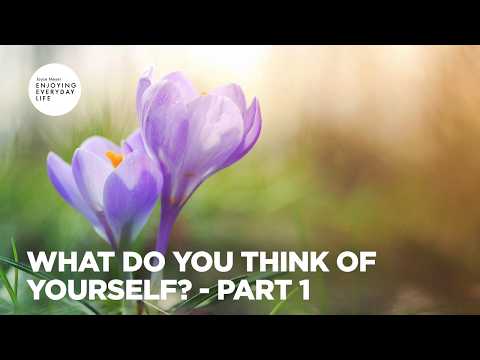 What Do You Think of Yourself? - Pt 1 | Enjoying Everyday Life | Joyce Meyer
