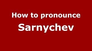 How to pronounce Sarnychev