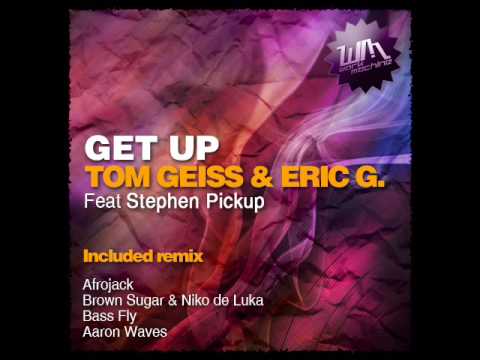 Tom Geiss & Eric G Feat. Stephen Pickup - Get Up (Afrojack Remix)