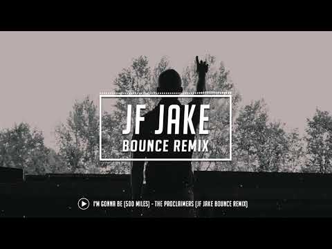 I'm Gonna Be (500 Miles) - The Proclaimers (JF Jake Bounce Remix)