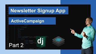 Django & React Newsletter Signup App - ActiveCampaign API | Part 2 - ActiveCampa