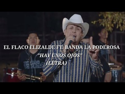 EL FLACO ELIZALDE FT. BANDA LA PODEROSA - HAY UNOS OJOS (LETRA)