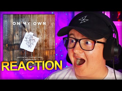 Said The Sky & William Black - On My Own (feat. SayWeCanFly) *REACTION*