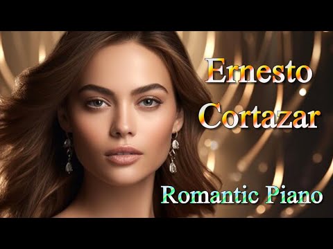 ERNESTO CORTAZAR – Romantic Piano Love Songs  - Relaxing Music  - The Best Selection ♫