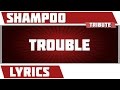 Trouble - Shampoo tribute - Lyrics