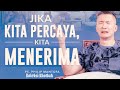 JIKA KITA PERCAYA KITA MENERIMA Koleksi Khotbah Ps Philip Mantofa Saat Teduh Bersama