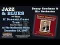 Benny Goodman & His Orchestra - If Dreams Come True