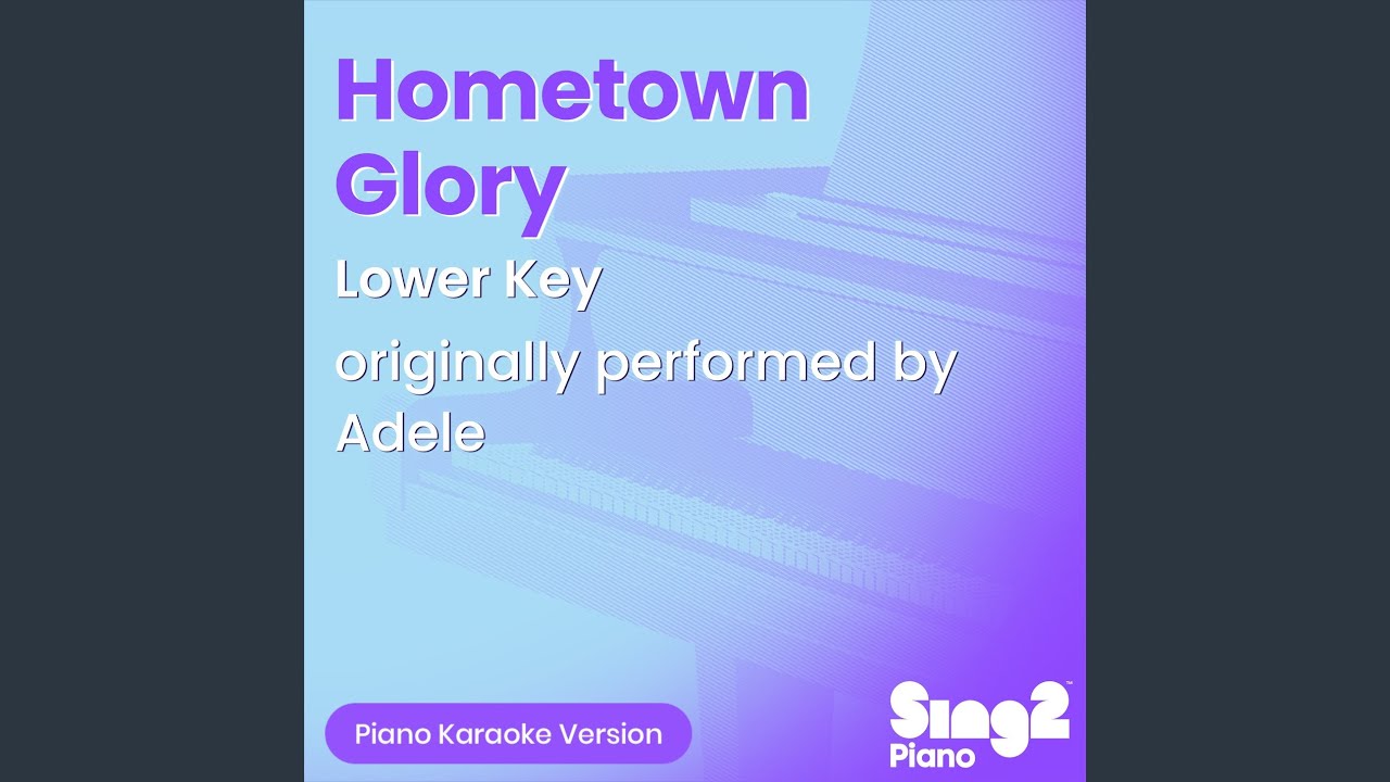 Hometown Glory (Lower Key) (Originally Performed by Adele) (Piano Karaoke Version)