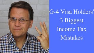 G-4 Visa Holders - 3 Biggest Income Tax Mistakes