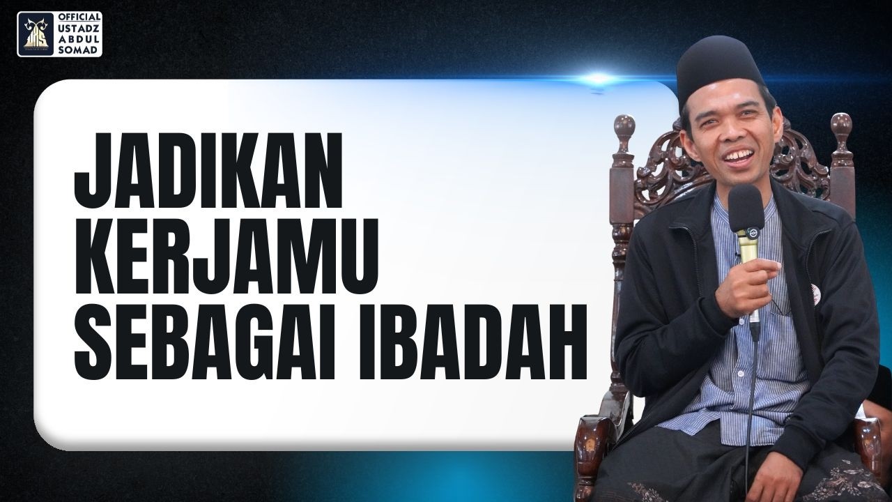 Kerjaku Adalah Ibadah, dan Ibadahku Adalah Kerjaku | Ustadz Abdul Somad