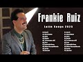 Frankie Ruiz Latin Songs 2025 Top 100 Artists To Listen In 2025