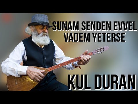 Sunam senden evvel vadem yeterse - KUL DURAN