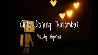 Download lagu Maudy Ayunda - Cinta Datang Terlambat with Lyrics mp3