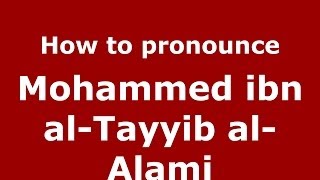 How to pronounce Mohammed Ibn Al-Tayyib Al-Alami