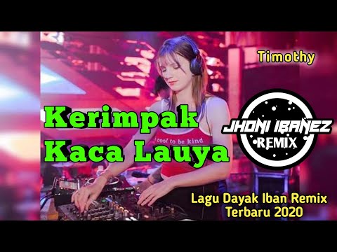 Dj Iban -Kerimpak Kaca Lauya - (Timothy) Lagu Dayak Iban Malaysia Remix Terbaru 2020