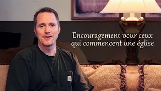 ENCOURAGEMENT POUR CEUX QUI COMMENCENT UNE ÉGLISE
