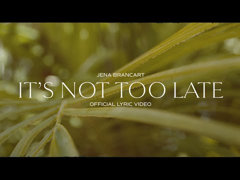 It's Not Too Late Music Video by Jena Brancart