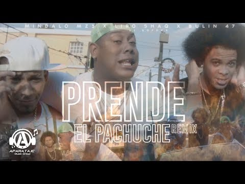 PRENDE EL PACHUCHE REMIX - Liro Shaq El Sofoke X Mindalo MZ3 X Bulin 47