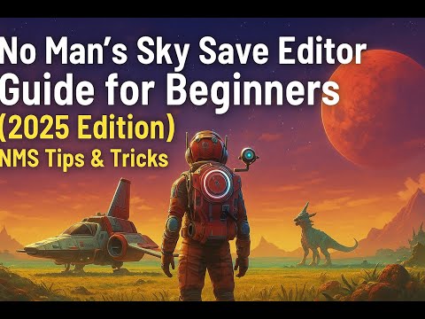 No Man's Sky Save Editor Guide for Beginners (2025 Edition) | NMS Tips & Tricks
