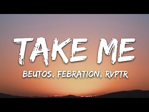 Beutos, Febration, RVPTR - Take Me (Lyrics) [7clouds Release]