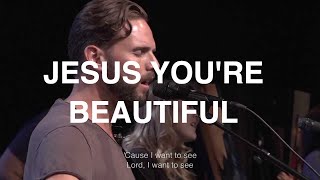 Jesus You&#39;re Beautiful | Jeremy Riddle | Bethel Church