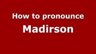 How to pronounce Madirson