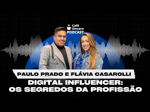 Café Sincero Podcast - Ep.05 - Paulo Prado e Flávia Casarolli - Profissão Digital Influencer