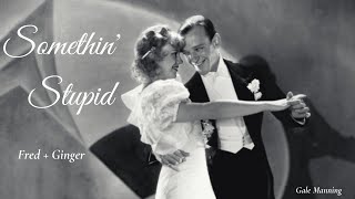 A Tribute to Fred Astaire &amp; Ginger Rogers [Somethin’ Stupid]