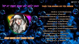 TRÁI TIM KHÔNG CÓ TỘI REMIX  -  TỔNG HỢP NHỮNG BÀI NHẠC REMIX HOT TREND TIKTOK 2025 | NGHE LÀ NGHIỆN