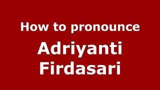 How to pronounce Adriyanti Firdasari